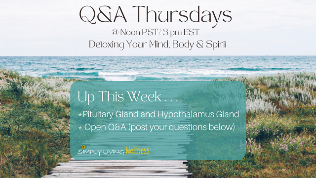 Simply Living Wellness Q&A Thursdays: 8-8-2024: Pituitary Gland and Hypothalamus Gland